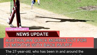 Australian Quick Morris Out for Months with Bac