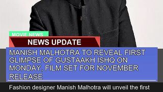 Manish Malhotra to Reveal First Glimpse of Gustaak