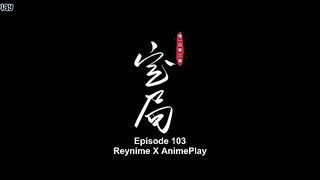 Renegade Immortal Eps 103