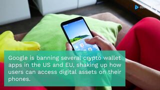 Google is Banning Several Crypto Wallet Apps In the US and EU