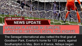 African Players in Europe Another Historic Goal F