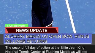 Alcaraz Makes US Open Bow Venus Williams Returns 2