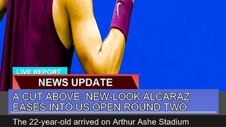 A Cut Above Newlook Alcaraz Eases Into US Open R