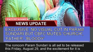 Exclusive No Visual Cut in Param Sundari But Cbfc