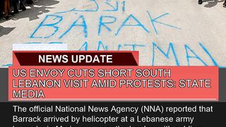 US Envoy Cuts Short South Lebanon Visit Amid Prote