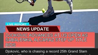 Djokovic Advances at US Open as Sabalenka Alcaraz