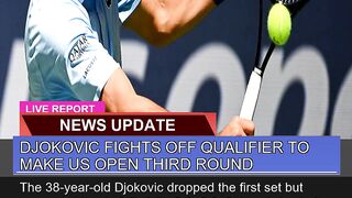 Djokovic Fights Off Qualifier to Make US Open Thir