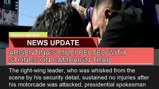 Argentinas Milei Pelted with Stones on Campaign T