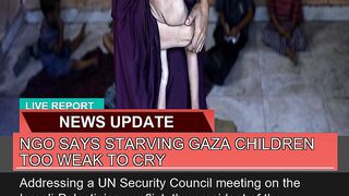 Ngo Says Starving Gaza Children Too Weak to Cry