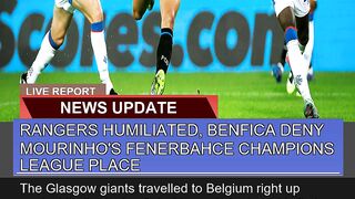 Rangers Humiliated Benfica Deny Mourinhos Fenerb