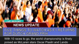 Five Things to Watch as F1 Returns for Dutch Grand