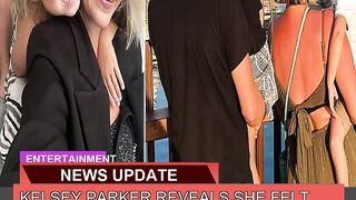 Kelsey Parker Reveals She Felt So Uncomfortable a