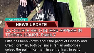 UK Couple Held in Iran Appear in Tehran Court Fam