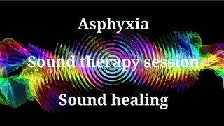 Asphyxia Sound therapy session Sound healing