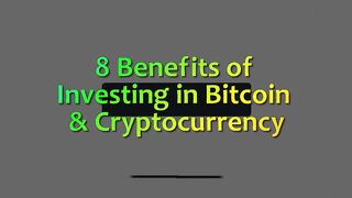 8 Benefits of Investing in Bitcoin & Cryptocurrency