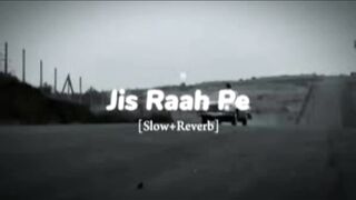 JIS RAAH PE  LOFI SONG  SLOWED AND REVERB