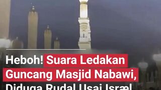SUARA LEDAKAN GUNCANG MASJID NABAWI DIDUGA RUDAH USAI ISRAEL HANTAM YAMAN