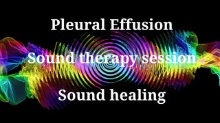 Pleural EffusionSound therapy sessionSounds of nature