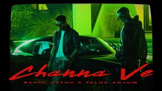 Rahul Sathu x Talha Anjum - Channa Ve (Official Video) 2
