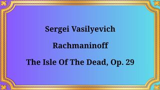 Sergei Vasilievich Rachmaninov Island of the Dead,