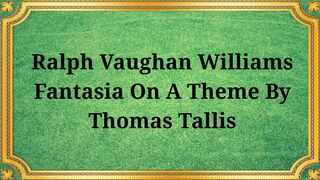 Ralph Vaughan Williams, Fantasy on a Theme by Thomas Tallis