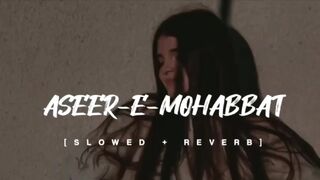 ASEER E MOHABBAT SONG SLOWED REVERB LOFI LYRICS