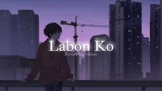 Labon Ko (Slowed Reverbed)