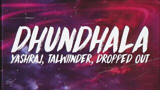 DHUNDHALA BY YASHRAJ, TALWINDER, DROPPED OUT