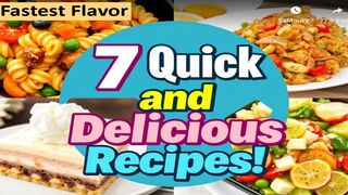 7 Quick and delicious recipes!