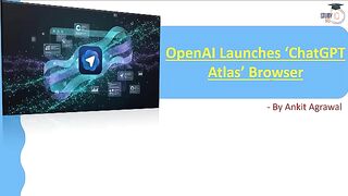 OpenAI launches ChatGPT Atlas Can it take on Google s search empire  Ankit Agrawal Study IQ