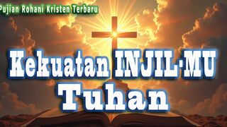 Kekuatan InjilMu Tuhan - Lagu Rohani Kristen Terbaru