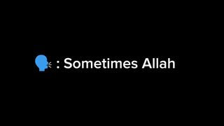 Sometimes Allah