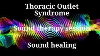Thoracic Outlet SyndromeSound therapy sessionSounds of nature