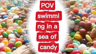 POV Swimming In a Sea Of Candy