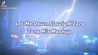 Let me down slowly X zara zara