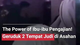 THE POWER OF IBU IBU , GERUDUK 2 TEMPAT JUDI SI ASAHAN