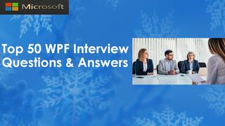 Top 50 Windows Presentation Foundation (WPF) Interview Q&A | for fresh & experience candidates