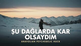 Şu Dağlarda Kar Olsaydım Anatolian Psychedelic Rock