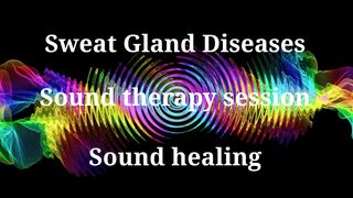 Sweat Gland DiseasesSound therapy sessionSounds of nature