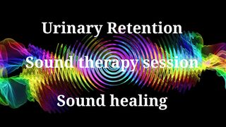 Urinary RetentionSound therapy sessionSounds of nature