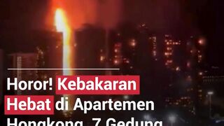 KEBAKARAN APARTEMEN HONGKONG, 7GEDUNG LUDES  44 ORANG TEWAS
