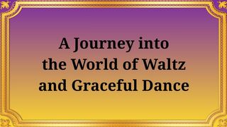 A journey into the world of waltz and graceful dances