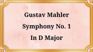 Gustav Mahler Symphony No. 1 in D Major