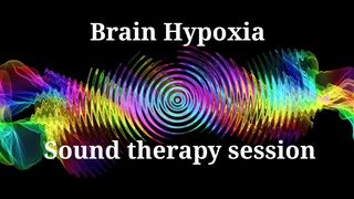 Brain Hypoxia  Sound therapy session