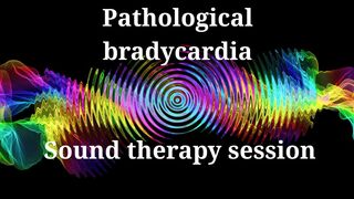 Pathological bradycardia  Sound therapy session