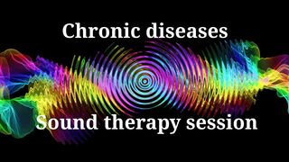 Chronic diseases  Sound therapy session
