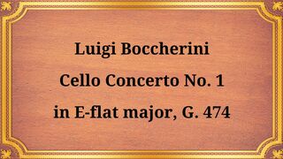 Luigi Boccherinis Cello Concerto No. 1 in E-flat major, G. 474