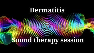 Dermatitis  Sound therapy session