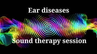 Ear diseases  Sound therapy session