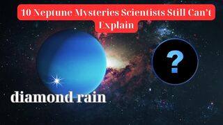 Ten Neptune Mysteries That Scientists Are Still Unable to Solve